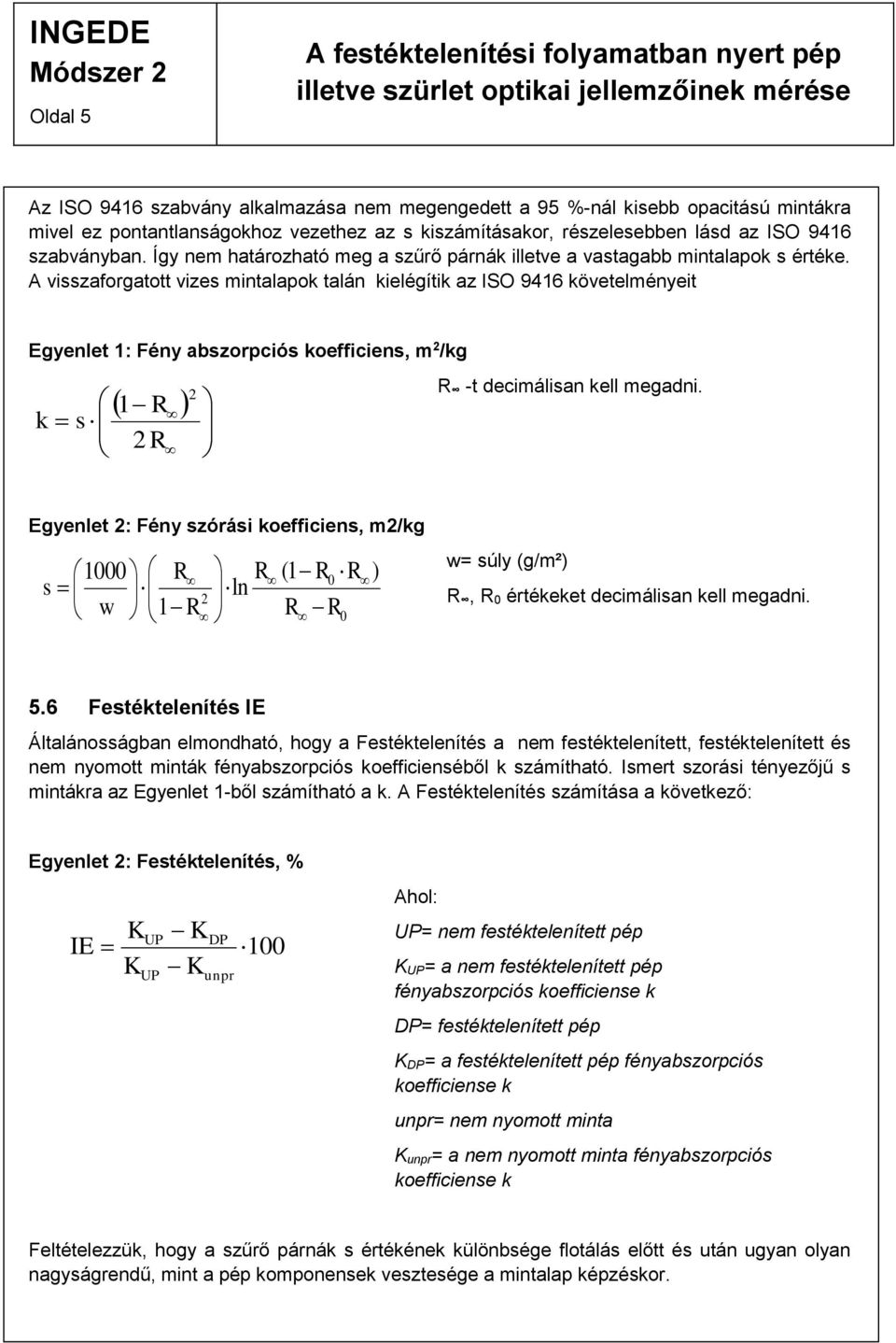 A visszaforgatott vizes mintalapok talán kielégítik az ISO 9416 követelményeit Egyenlet 1: Fény abszorpciós koefficiens, m /kg k s 1 -t decimálisan kell megadni.