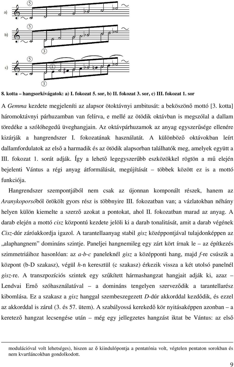 Az oktávpárhuzamok az anyag egyszerűsége ellenére kizárják a hangrendszer I. fokozatának használatát.