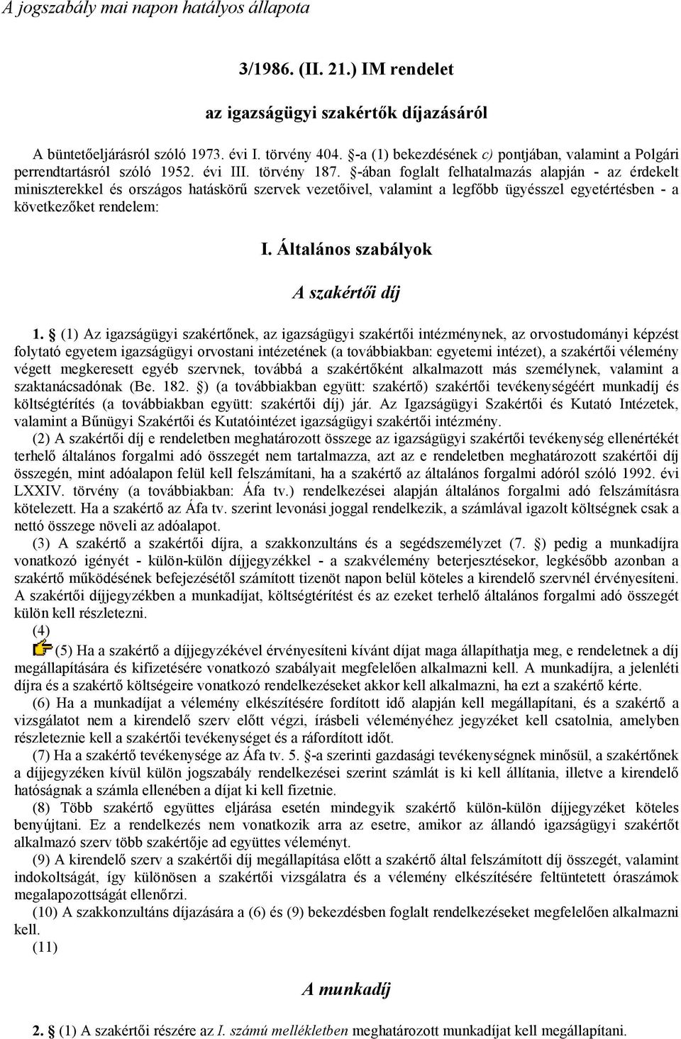 -ában foglalt felhatalmazás alapján - az érdekelt miniszterekkel és országos hatáskörő szervek vezetıivel, valamint a legfıbb ügyésszel egyetértésben - a következıket rendelem: I.