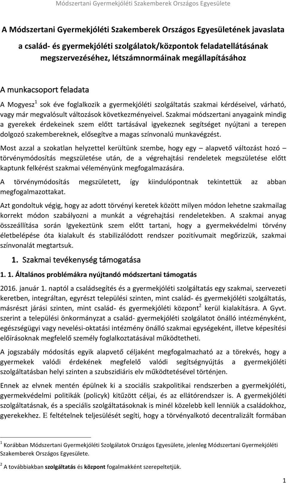 Szakmai módszertani anyagaink mindig a gyerekek érdekeinek szem előtt tartásával igyekeznek segítséget nyújtani a terepen dolgozó szakembereknek, elősegítve a magas színvonalú munkavégzést.