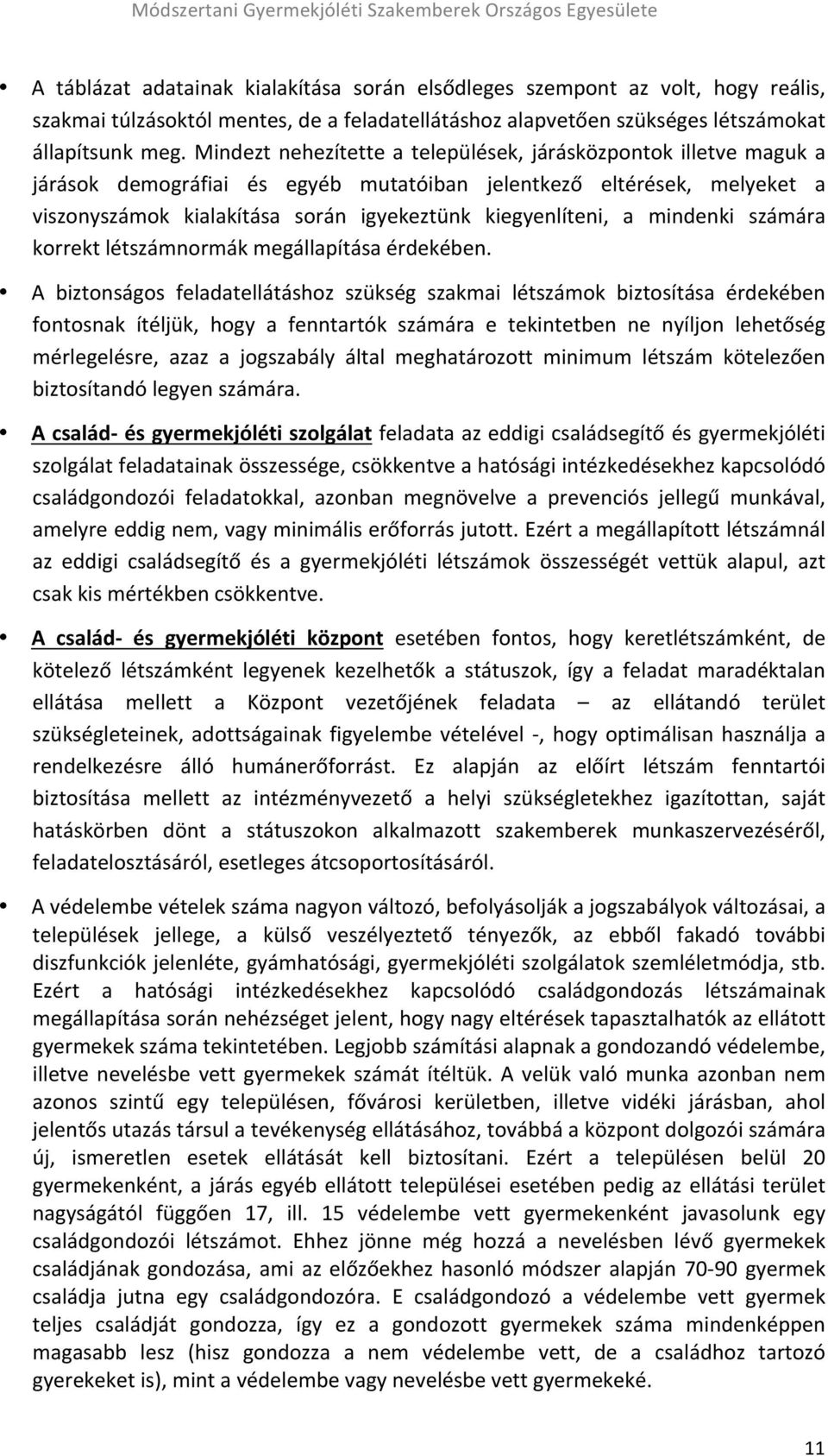 mindenki számára korrekt létszámnormák megállapítása érdekében.