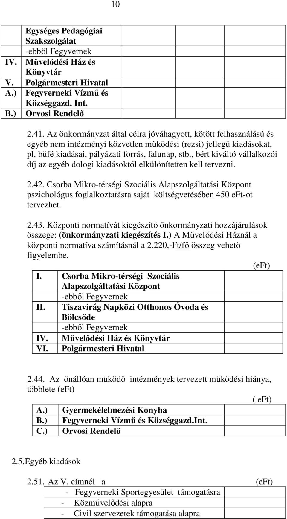 , bért kiváltó vállalkozói díj az egyéb dologi kiadásoktól elkülönítetten kell tervezni. 2.42.