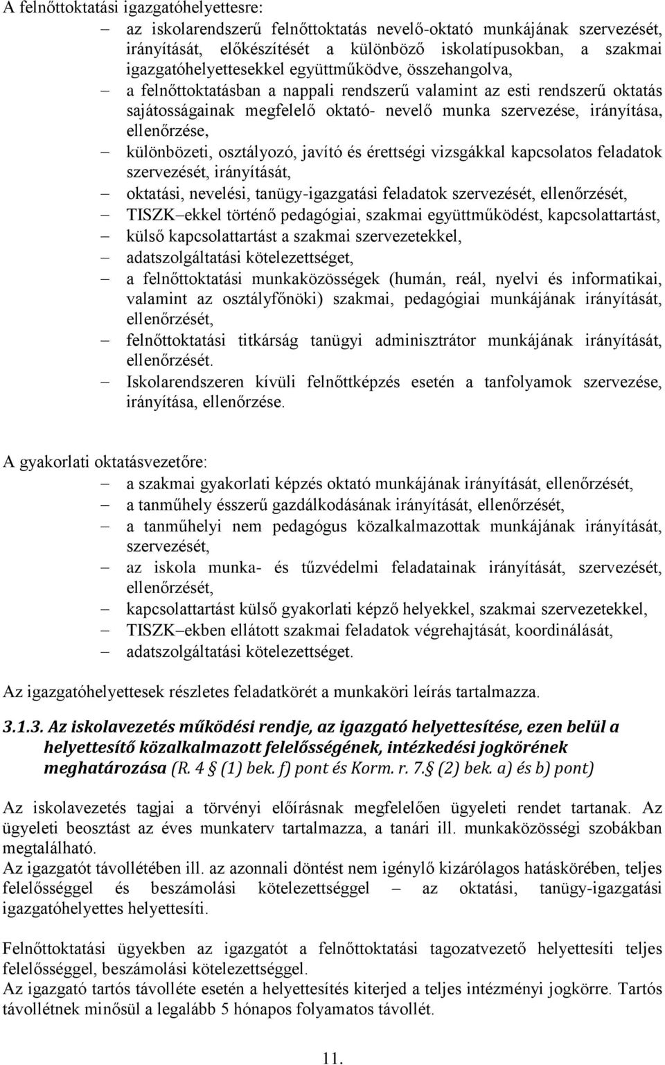 ellenőrzése, különbözeti, osztályozó, javító és érettségi vizsgákkal kapcsolatos feladatok szervezését, irányítását, oktatási, nevelési, tanügy-igazgatási feladatok szervezését, ellenőrzését, TISZK