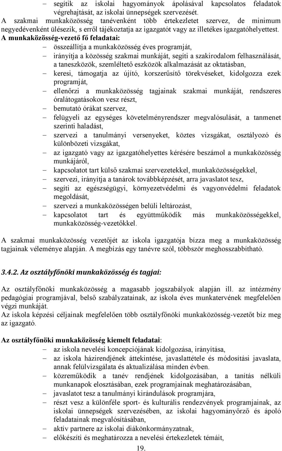 A munkaközösség-vezető fő feladatai: összeállítja a munkaközösség éves programját, irányítja a közösség szakmai munkáját, segíti a szakirodalom felhasználását, a taneszközök, szemléltető eszközök