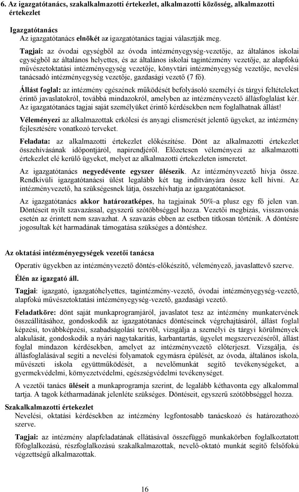 intézményegység vezetője, könyvtári intézményegység vezetője, nevelési tanácsadó intézményegység vezetője, gazdasági vezető (7 fő).