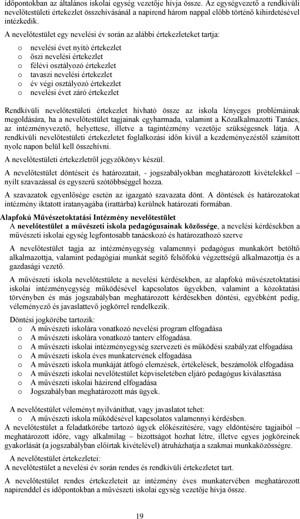 értekezlet nevelési évet záró értekezlet Rendkívüli nevelőtestületi értekezlet hívható össze az iskla lényeges prblémáinak megldására, ha a nevelőtestület tagjainak egyharmada, valamint a