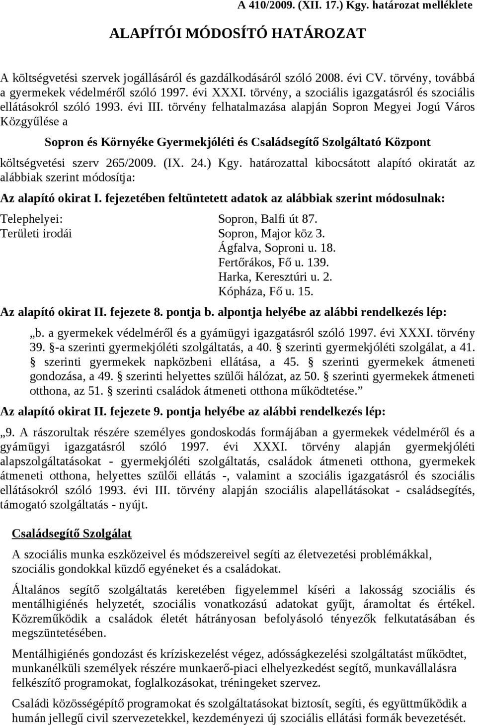 törvény felhatalmazása alapján Sopron Megyei Jogú Város Közgyűlése a Sopron és Környéke Gyermekjóléti és Családsegítő Szolgáltató Központ költségvetési szerv 265/2009. (IX. 24.) Kgy.