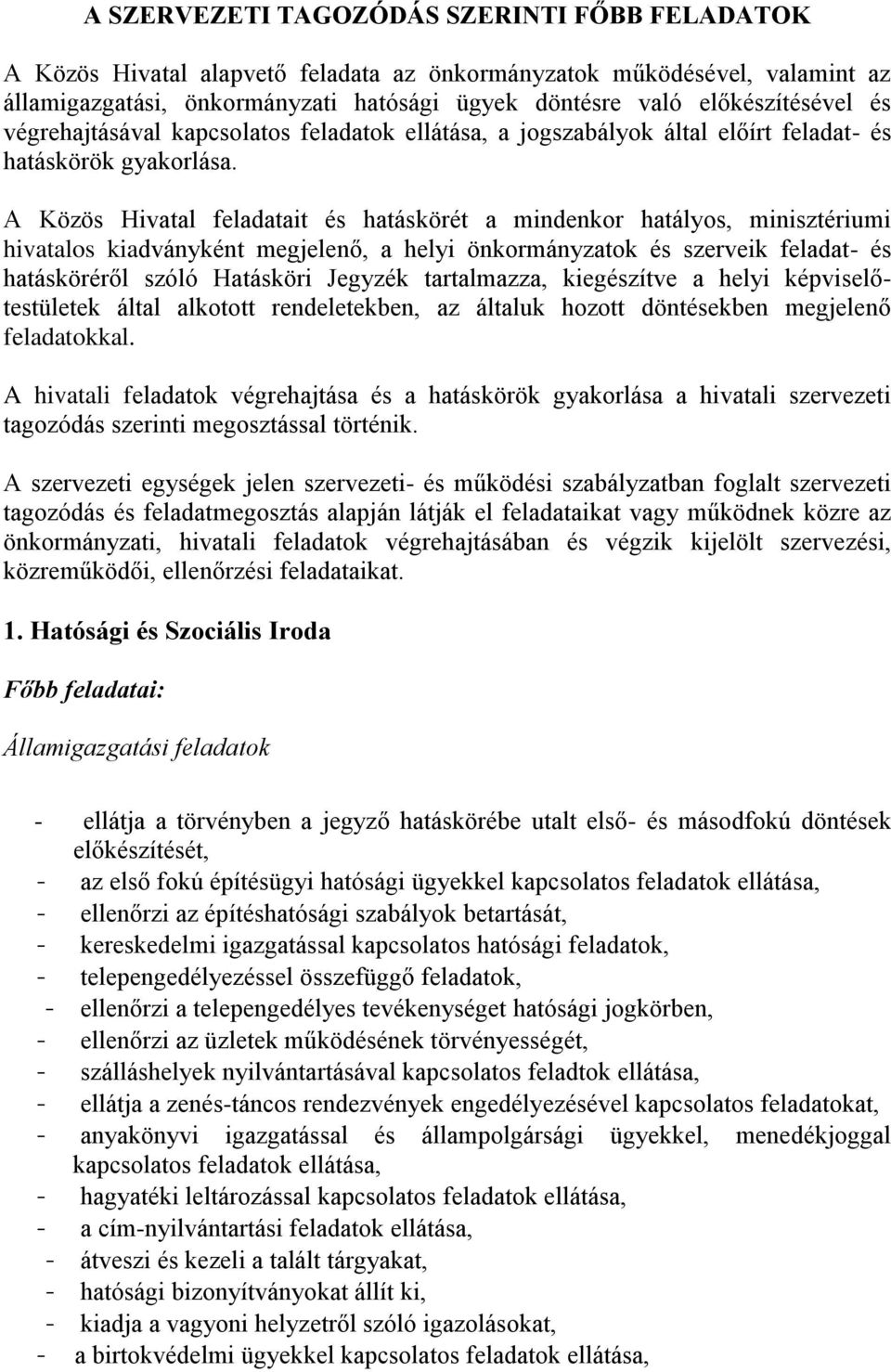 A Közös Hivatal feladatait és hatáskörét a mindenkor hatályos, minisztériumi hivatalos kiadványként megjelenő, a helyi önkormányzatok és szerveik feladat- és hatásköréről szóló Hatásköri Jegyzék