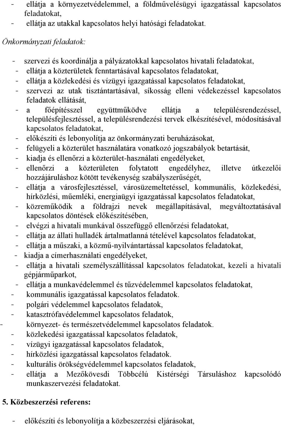 vízügyi igazgatással kapcsolatos feladatokat, - szervezi az utak tisztántartásával, síkosság elleni védekezéssel kapcsolatos feladatok ellátását, - a főépítésszel együttműködve ellátja a