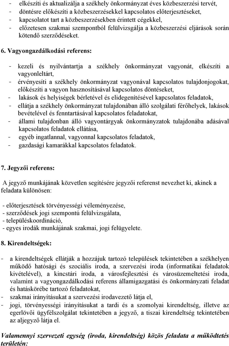 Vagyongazdálkodási referens: - kezeli és nyilvántartja a székhely önkormányzat vagyonát, elkészíti a vagyonleltárt, - érvényesíti a székhely önkormányzat vagyonával kapcsolatos tulajdonjogokat,