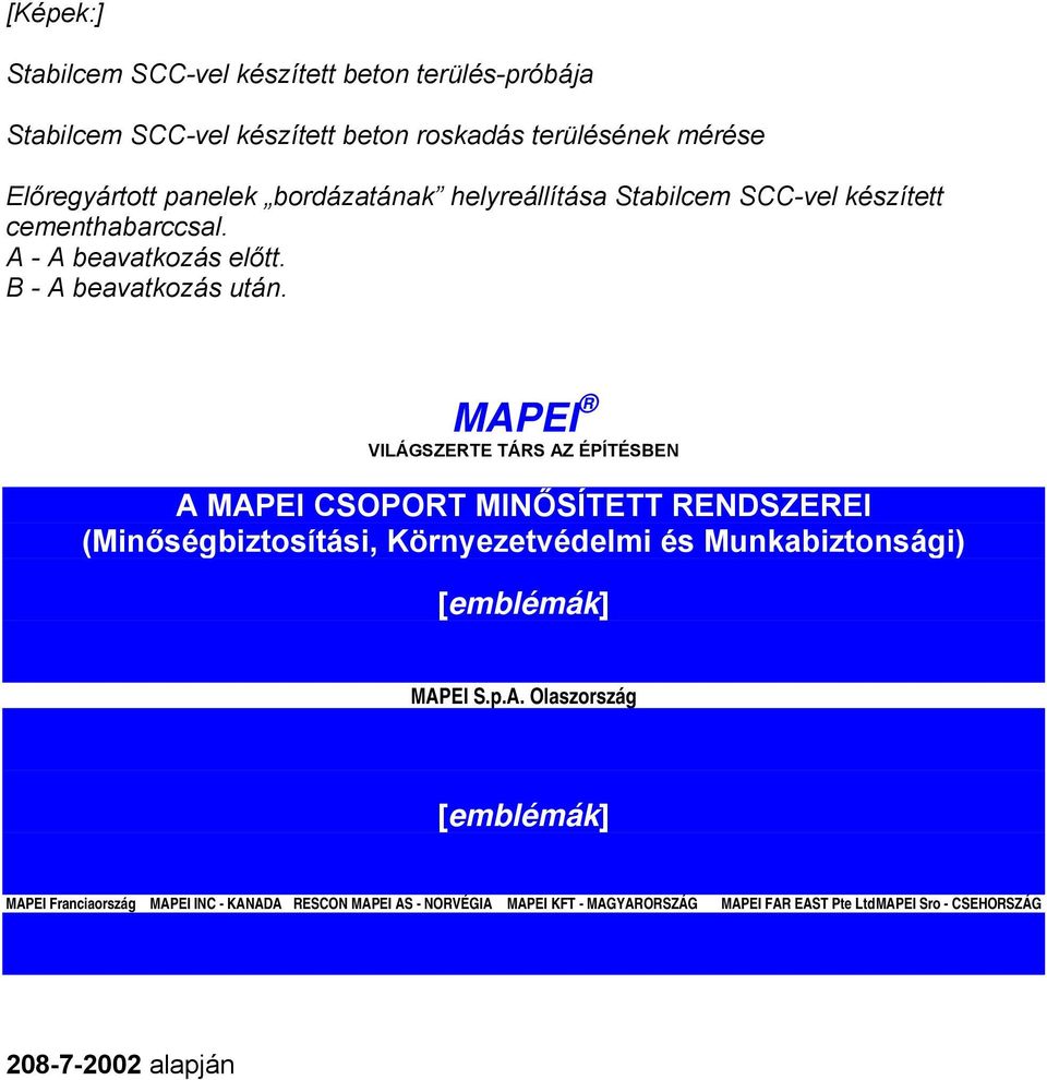 MAPEI VILÁGSZERTE TÁRS AZ ÉPÍTÉSBEN A MAPEI CSOPORT MINŐSÍTETT RENDSZEREI (Minőségbiztosítási, Környezetvédelmi és Munkabiztonsági) [emblémák] MAPEI