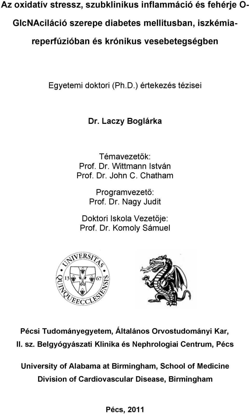 Chatham Programvezető: Prof. Dr. Nagy Judit Doktori Iskola Vezetője: Prof. Dr. Komoly Sámuel Pécsi Tudományegyetem, Általános Orvostudományi Kar, II.