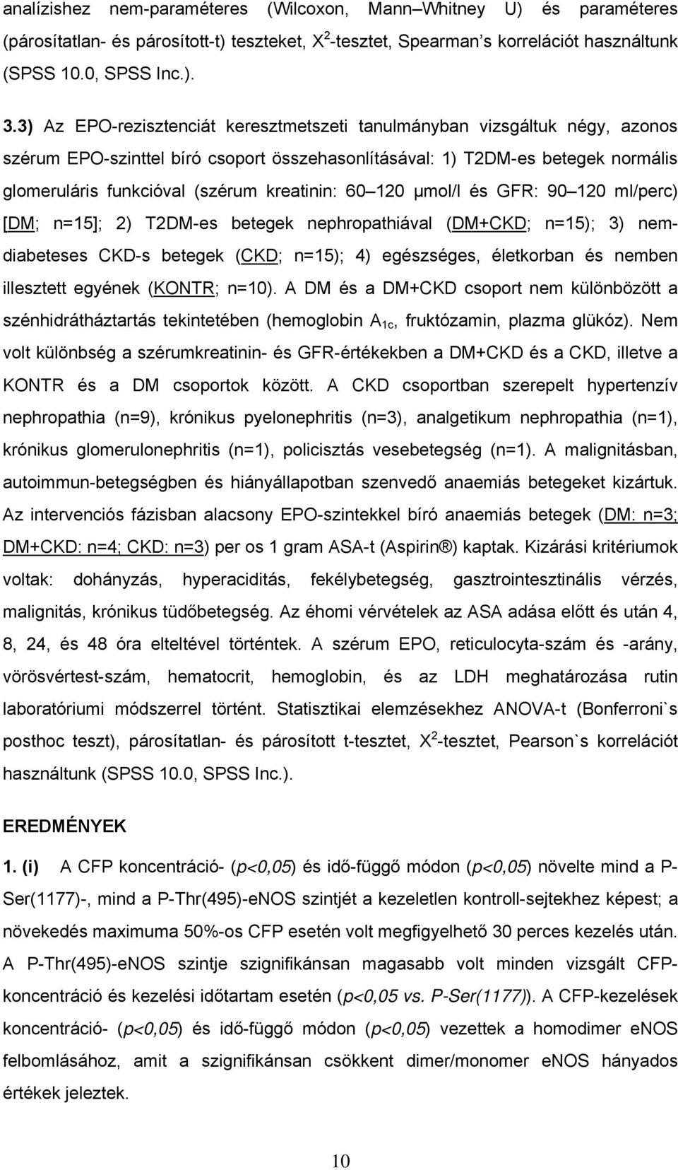 kreatinin: 60 120 μmol/l és GFR: 90 120 ml/perc) [DM; n=15]; 2) T2DM-es betegek nephropathiával (DM+CKD; n=15); 3) nemdiabeteses CKD-s betegek (CKD; n=15); 4) egészséges, életkorban és nemben