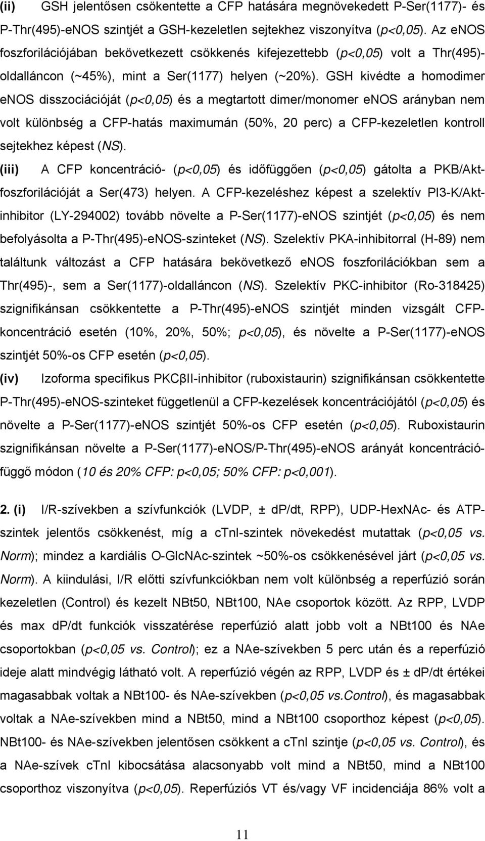 GSH kivédte a homodimer enos disszociációját (p<0,05) és a megtartott dimer/monomer enos arányban nem volt különbség a CFP-hatás maximumán (50%, 20 perc) a CFP-kezeletlen kontroll sejtekhez képest