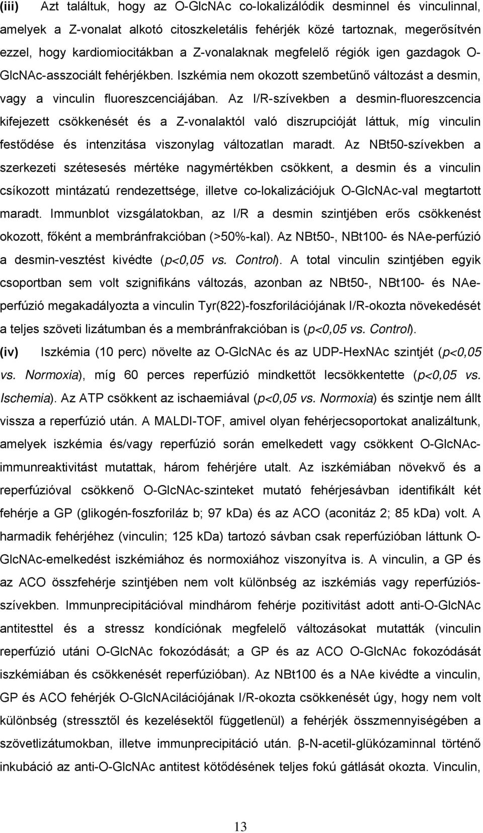 Az I/R-szívekben a desmin-fluoreszcencia kifejezett csökkenését és a Z-vonalaktól való diszrupcióját láttuk, míg vinculin festődése és intenzitása viszonylag változatlan maradt.
