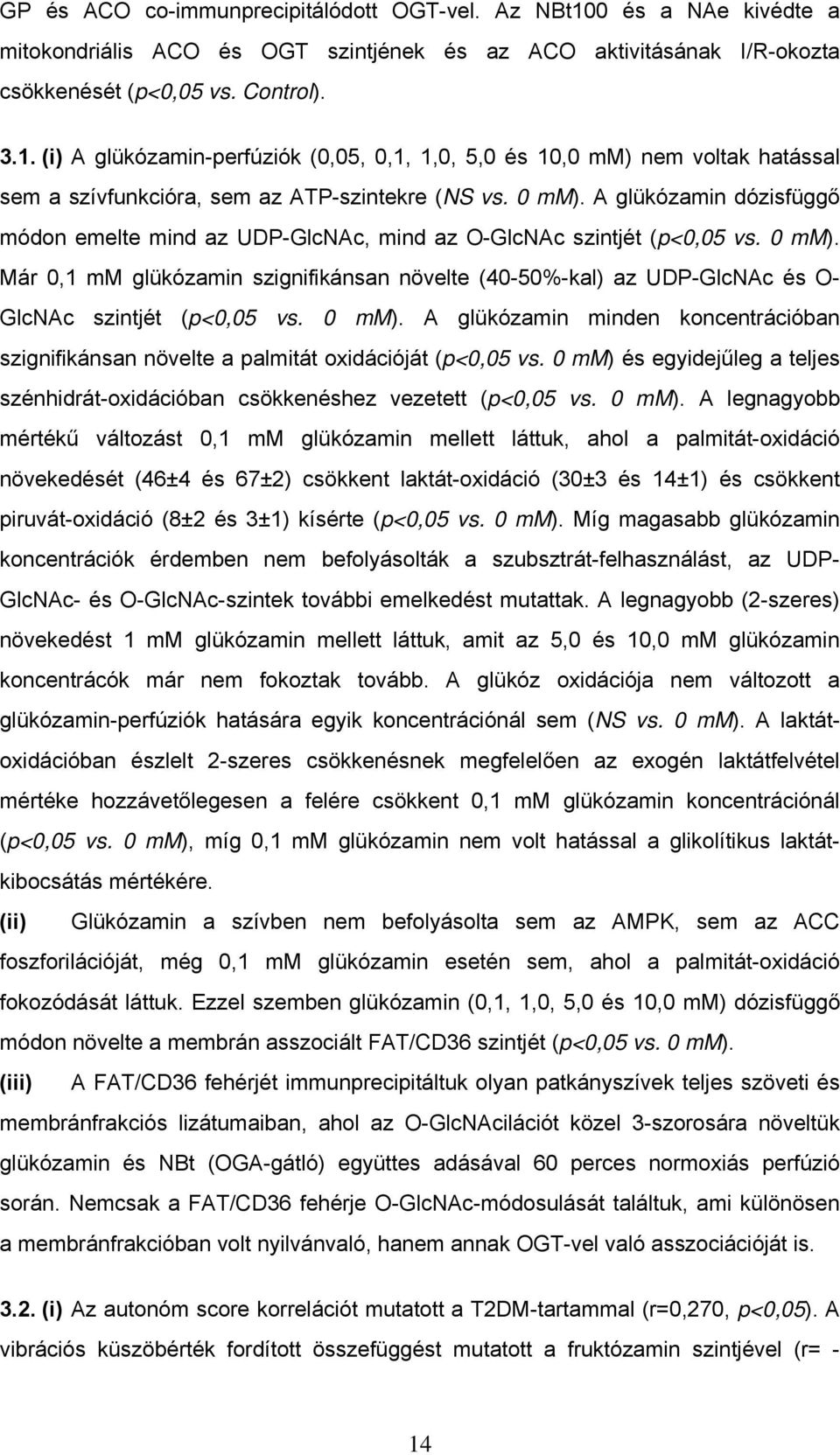 Már 0,1 mm glükózamin szignifikánsan növelte (40-50%-kal) az UDP-GlcNAc és O- GlcNAc szintjét (p<0,05 vs. 0 mm).