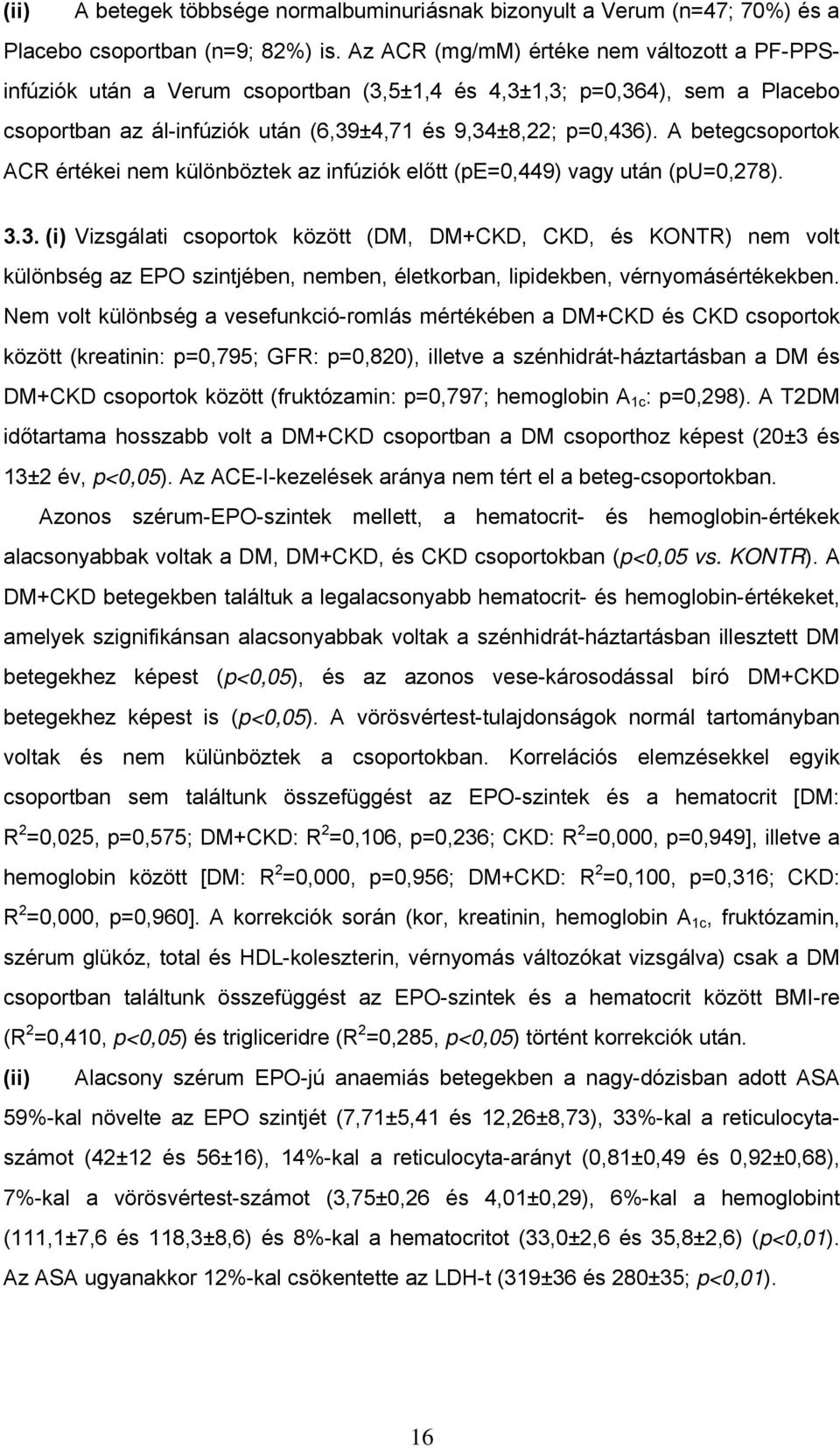 A betegcsoportok ACR értékei nem különböztek az infúziók előtt (pe=0,449) vagy után (pu=0,278). 3.