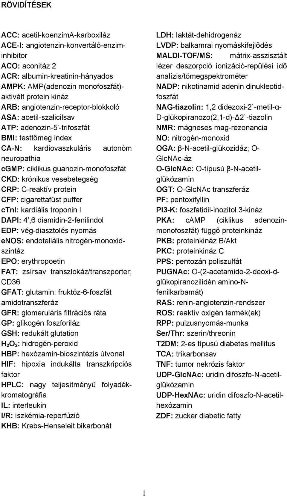 vesebetegség CRP: C-reaktív protein CFP: cigarettafüst puffer ctni: kardiális troponin I DAPI: 4,6 diamidin-2-fenilindol EDP: vég-diasztolés nyomás enos: endoteliális nitrogén-monoxidszintáz EPO:
