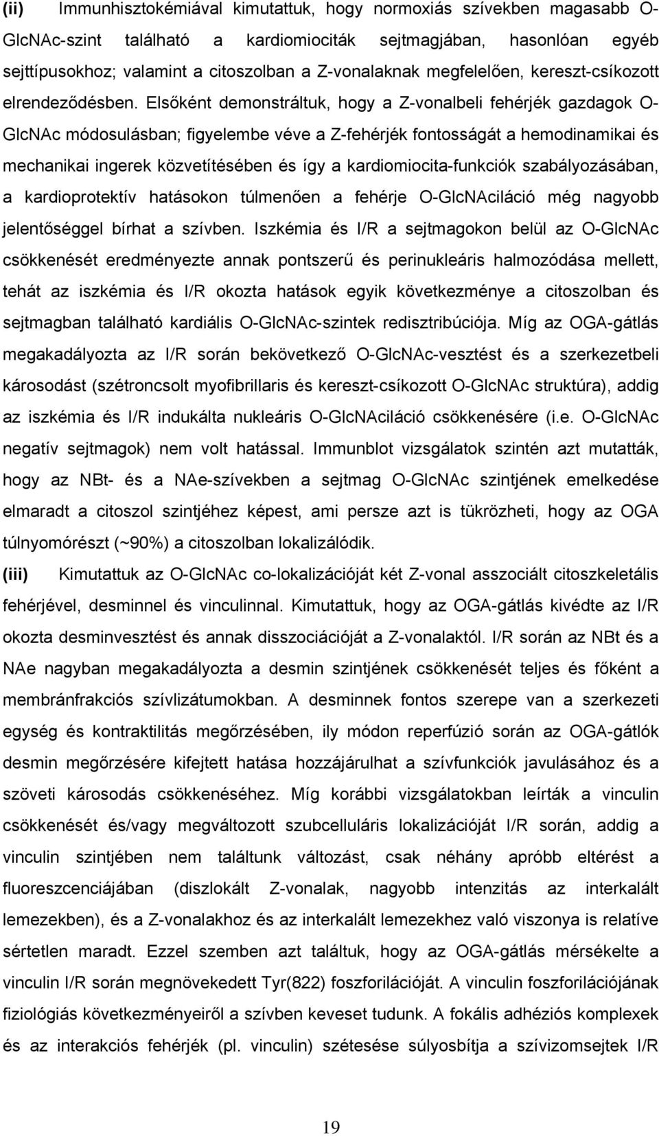 Elsőként demonstráltuk, hogy a Z-vonalbeli fehérjék gazdagok O- GlcNAc módosulásban; figyelembe véve a Z-fehérjék fontosságát a hemodinamikai és mechanikai ingerek közvetítésében és így a