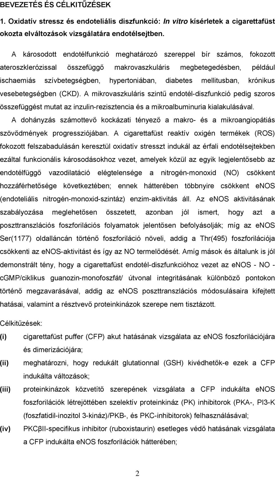 mellitusban, krónikus vesebetegségben (CKD). A mikrovaszkuláris szintű endotél-diszfunkció pedig szoros összefüggést mutat az inzulin-rezisztencia és a mikroalbuminuria kialakulásával.