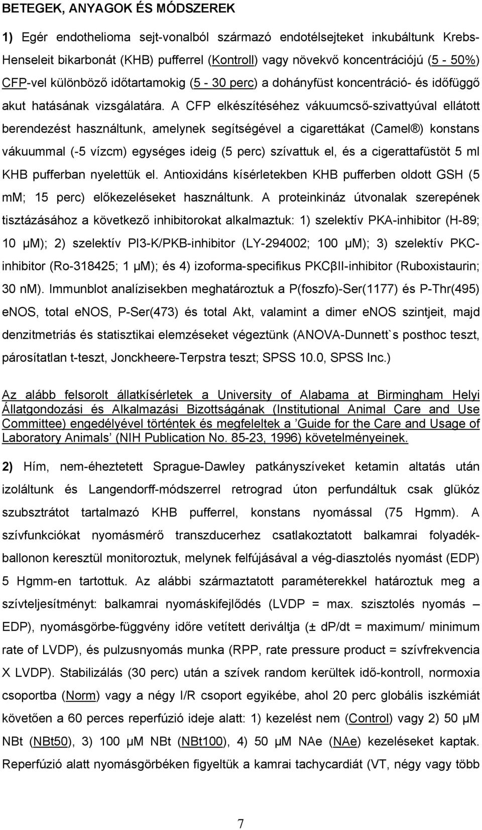 A CFP elkészítéséhez vákuumcső-szivattyúval ellátott berendezést használtunk, amelynek segítségével a cigarettákat (Camel ) konstans vákuummal (-5 vízcm) egységes ideig (5 perc) szívattuk el, és a