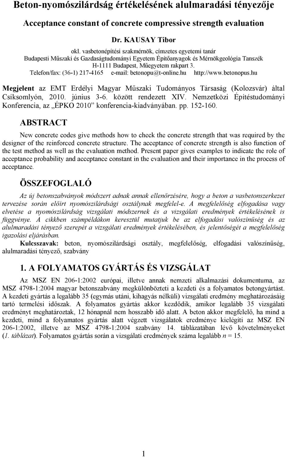 Telefon/fax: (36-1) 217-4165 e-mail: betonopu@t-online.hu http://www.betonopus.hu Megjelent az EMT Erdélyi Magyar Műszaki Tudományos Társaság (Kolozsvár) által Csíksomlyón, 2010. június 3-6.