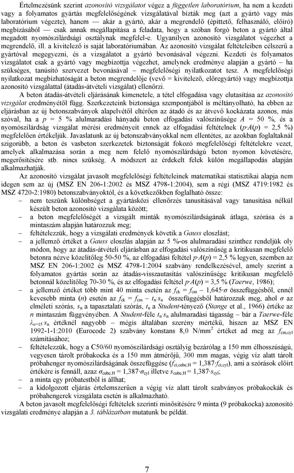 osztálynak megfelel-e. Ugyanilyen azonosító vizsgálatot végezhet a megrendelő, ill. a kivitelező is saját laboratóriumában.