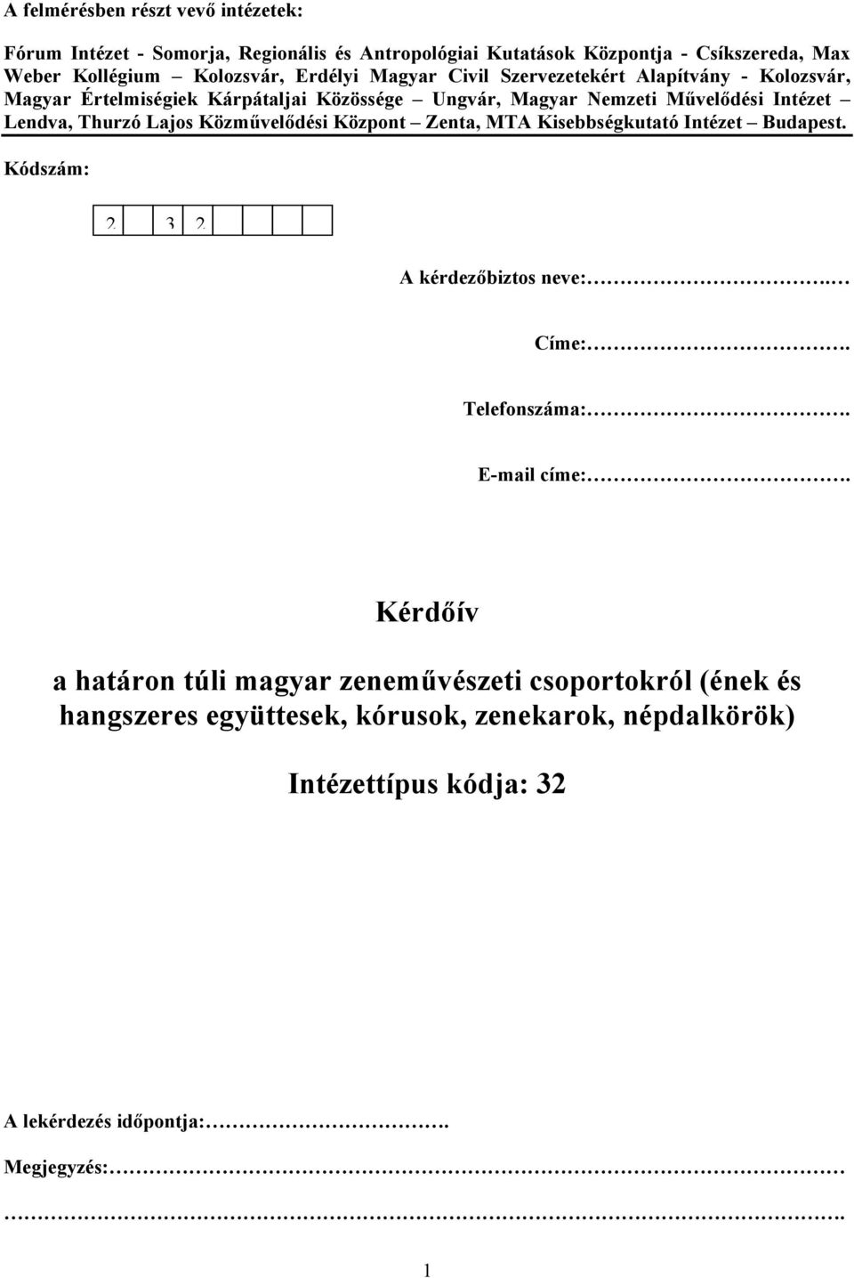 Lajos Közművelődési Központ Zenta, MTA Kisebbségkutató Intézet Budapest. Kódszám: 2 3 2 A kérdezőbiztos neve:. Címe:. Telefonszáma:. E-mail címe:.