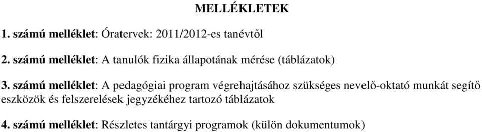 számú melléklet: A pedagógiai program végrehajtásához szükséges nevelő-oktató munkát
