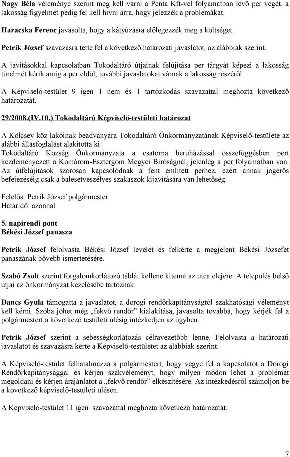 A javításokkal kapcsolatban Tokodaltáró útjainak felújítása per tárgyát képezi a lakosság türelmét kérik amíg a per eldől, további javaslatokat várnak a lakosság részéről.