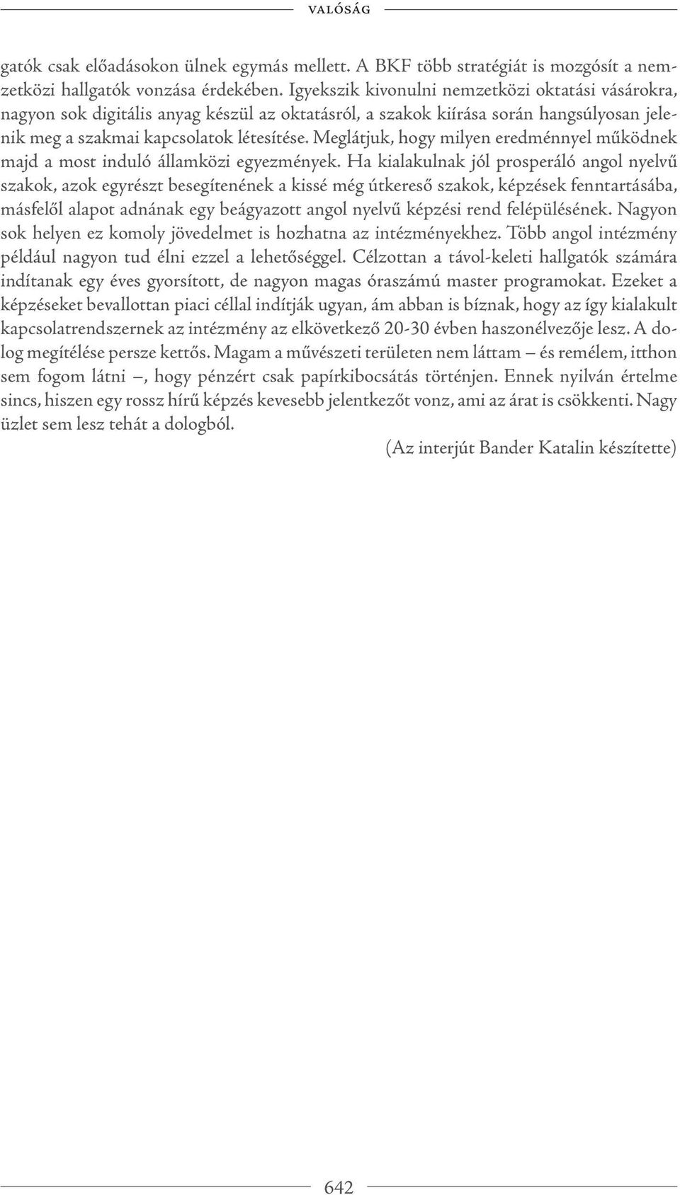 Meglátjuk, hogy milyen eredménnyel működnek majd a most induló államközi egyezmények.
