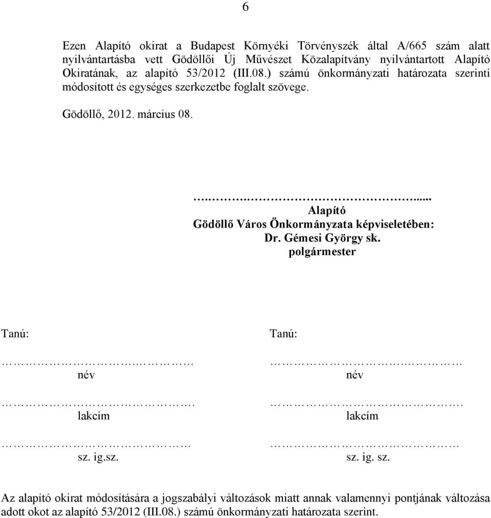 ..... Alapító Gödöllő Város Önkormányzata képviseletében: Dr. Gémesi György sk. polgármester Tanú:. név. lakcím sz.