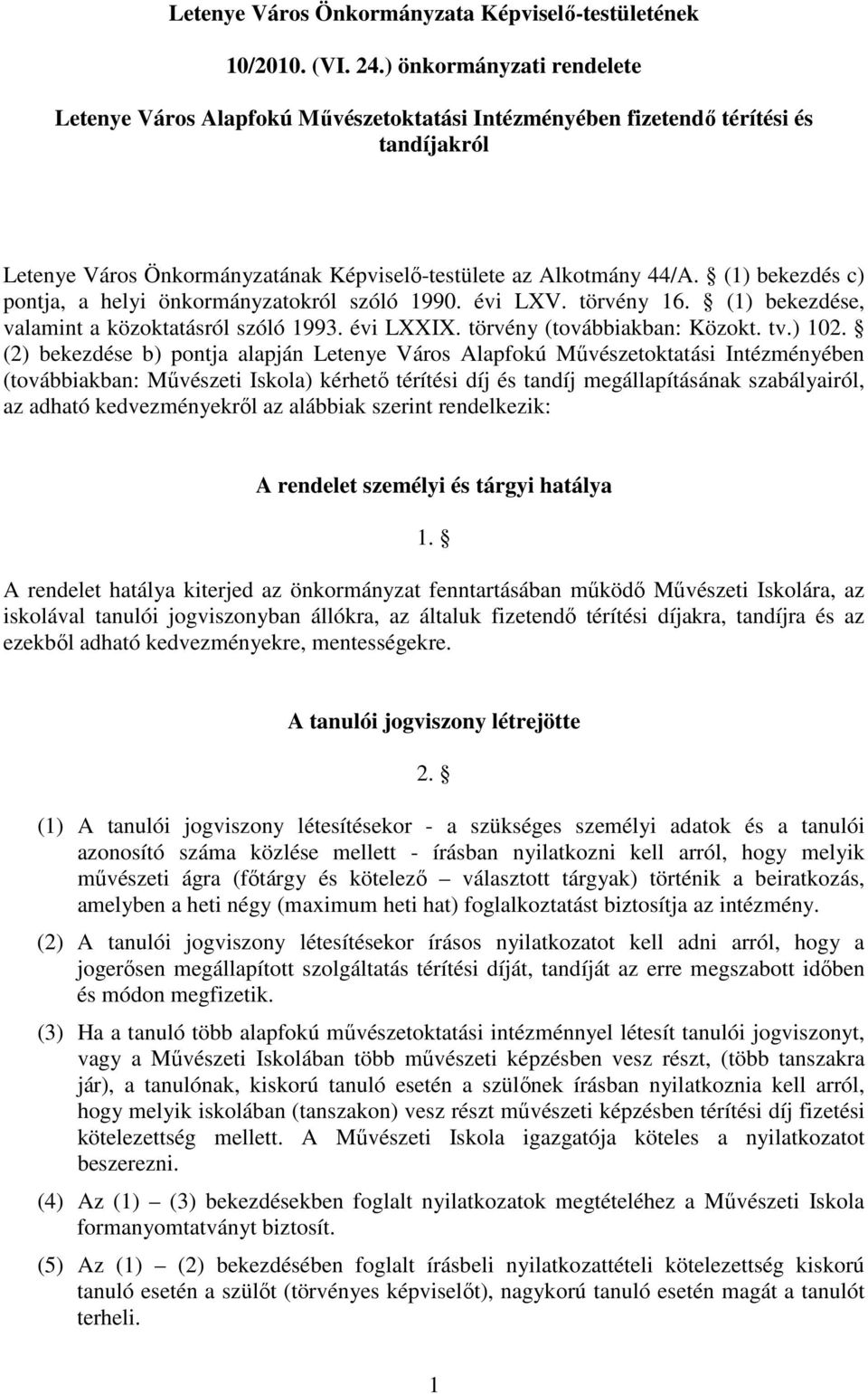 (1) bekezdés c) pontja, a helyi önkormányzatokról szóló 1990. évi LXV. törvény 16. (1) bekezdése, valamint a közoktatásról szóló 1993. évi LXXIX. törvény (továbbiakban: Közokt. tv.) 102.