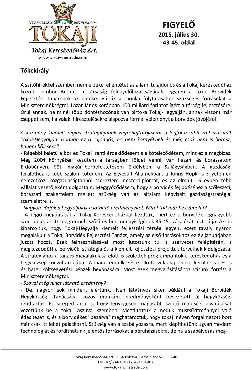 Örül annak, ha minél több döntéshozónak van birtoka Tokaj-Hegyalján, annak viszont már cseppet sem, ha valaki híresztelésekre alapozva formál véleményt a borvidék jövőjéről.