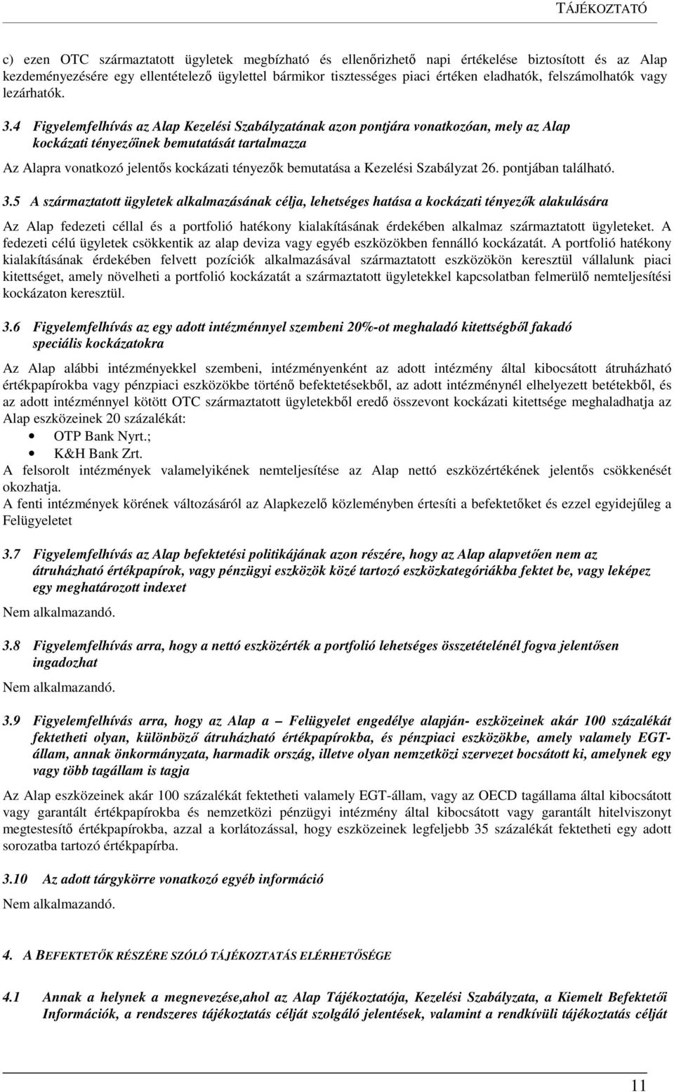 4 Figyelemfelhívás az Alap Kezelési Szabályzatának azon pontjára vonatkozóan, mely az Alap kockázati tényezőinek bemutatását tartalmazza Az Alapra vonatkozó jelentős kockázati tényezők bemutatása a