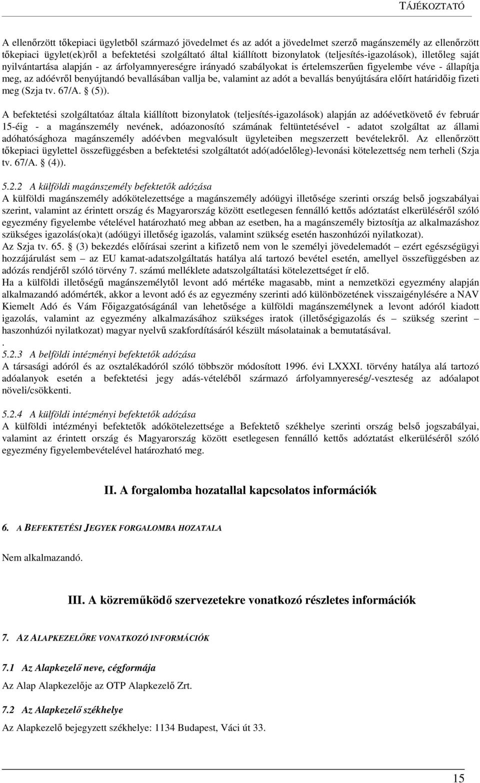 bevallásában vallja be, valamint az adót a bevallás benyújtására előírt határidőig fizeti meg (Szja tv. 67/A. (5)).