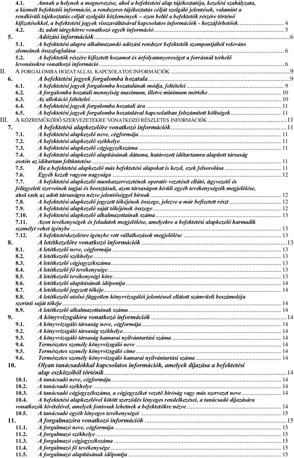 Az adott tárgykörre vonatkozó egyéb információ... 5 5. Adózási információk...6 5.1. A befektetési alapra alkalmazandó adózási rendszer befektetők szempontjából releváns elemeinek összefoglalása... 6 5.