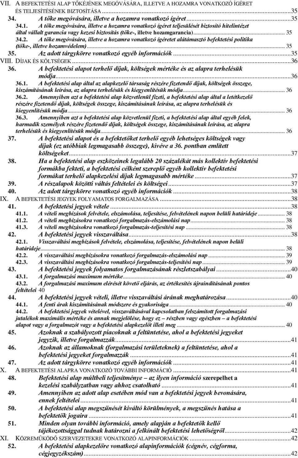 A tőke megóvására, illetve a hozamra vonatkozó ígéretet alátámasztó befektetési politika (tőke-, illetve hozamvédelem)... 35 35. Az adott tárgykörre vonatkozó egyéb információk... 35 VIII.