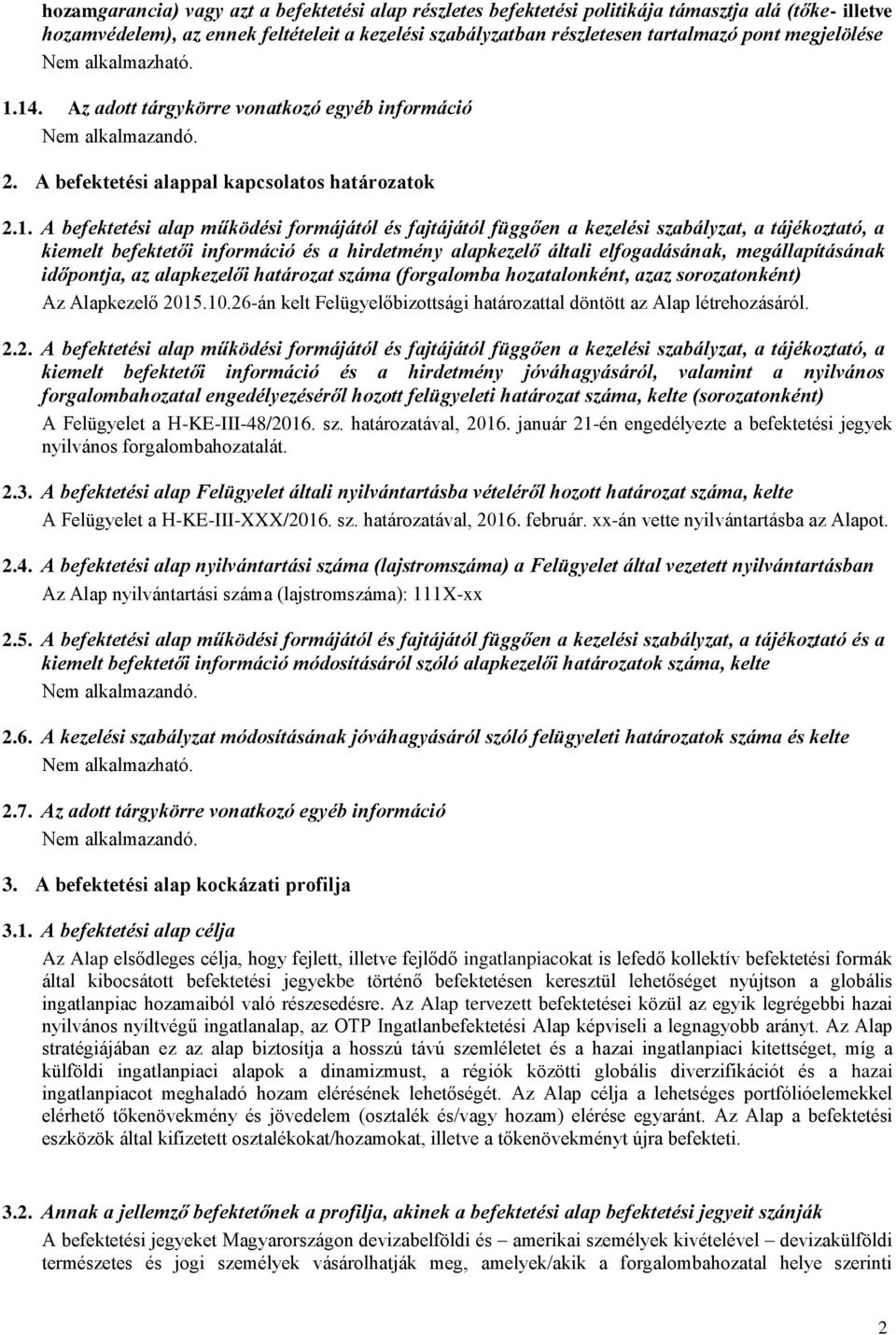 14. Az adott tárgykörre vonatkozó egyéb információ Nem alkalmazandó. 2. A befektetési alappal kapcsolatos határozatok 2.1. A befektetési alap működési formájától és fajtájától függően a kezelési