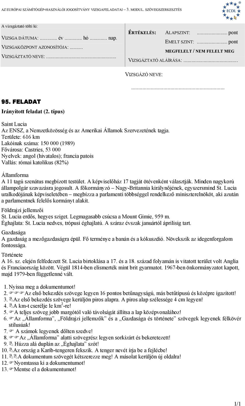 A képviselőház 17 tagját ötévenként választják. Minden nagykorú állampolgár szavazásra jogosult. A főkormányzó Nagy-Britannia királynőjének, egyszersmind St.