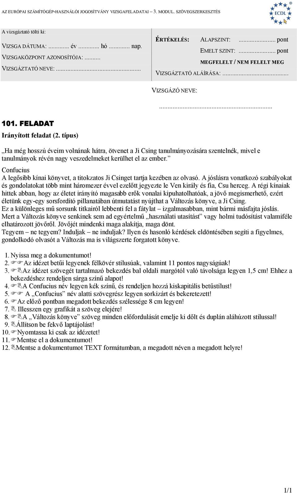 A jóslásra vonatkozó szabályokat és gondolatokat több mint háromezer évvel ezelőtt jegyezte le Ven király és fia, Csu herceg.