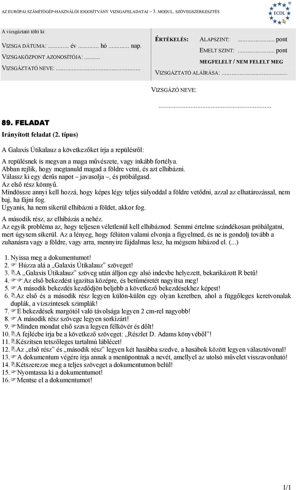 Ugyanis, ha nem sikerül elhibázni a földet, akkor fog. A második rész, az elhibázás a nehéz. Az egyik probléma az, hogy teljesen véletlenül kell elhibáznod.