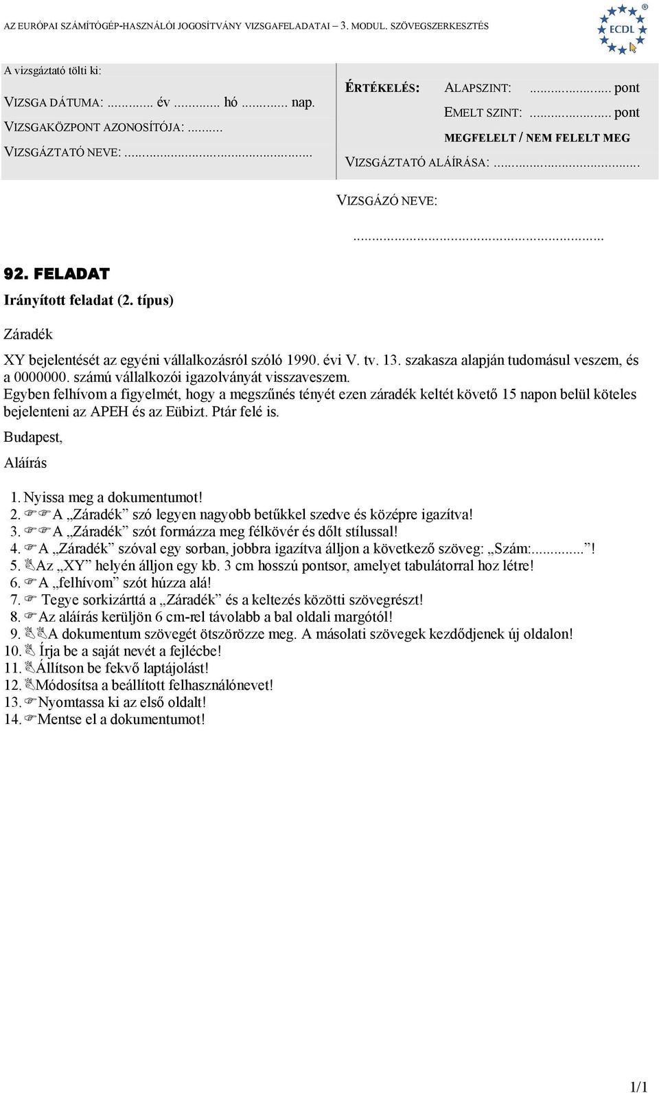 A Záradék szó legyen nagyobb betűkkel szedve és középre igazítva! 3. A Záradék szót formázza meg félkövér és dőlt stílussal! 4.