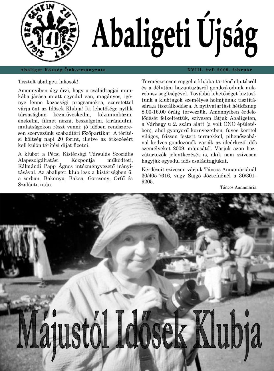 Itt lehetősége nyílik társaságban kézműveskedni, kézimunkázni, énekelni, filmet nézni, beszélgetni, kirándulni, mulatságokon részt venni; jó időben rendszeresen szervezünk szabadtéri főzőpartikat.