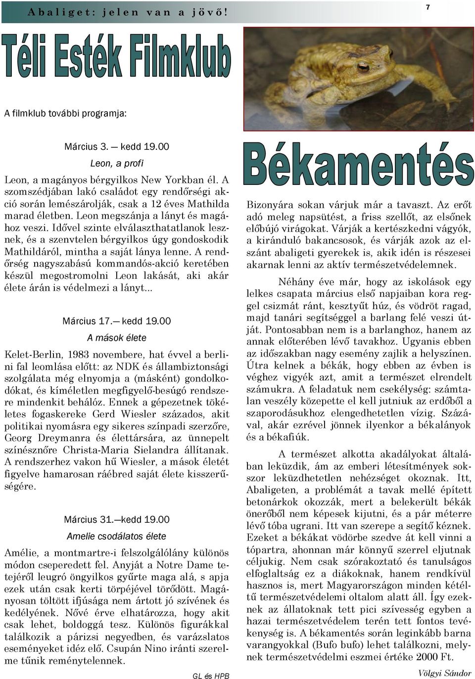 Idővel szinte elválaszthatatlanok lesznek, és a szenvtelen bérgyilkos úgy gondoskodik Mathildáról, mintha a saját lánya lenne.