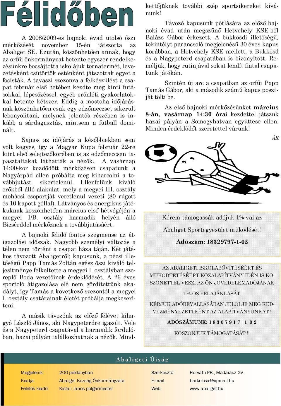 A tavaszi szezonra a felkészülést a csapat február első hetében kezdte meg kinti futásokkal, lépcsőzéssel, egyéb erőnléti gyakorlatokkal hetente kétszer.