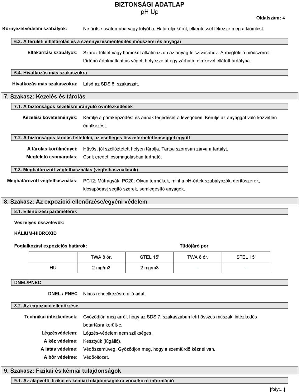 A megfelelő módszerrel történő ártalmatlanítás végett helyezze át egy zárható, címkével ellátott tartályba. 6.4. Hivatkozás más szakaszokra Hivatkozás más szakaszokra: Lásd az SDS 8. szakaszát. 7.