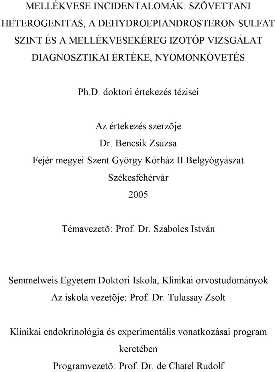 Bencsik Zsuzsa Fejér megyei Szent György Kórház II Belgyógyászat Székesfehérvár 2005 Témavezetõ: Prof. Dr.