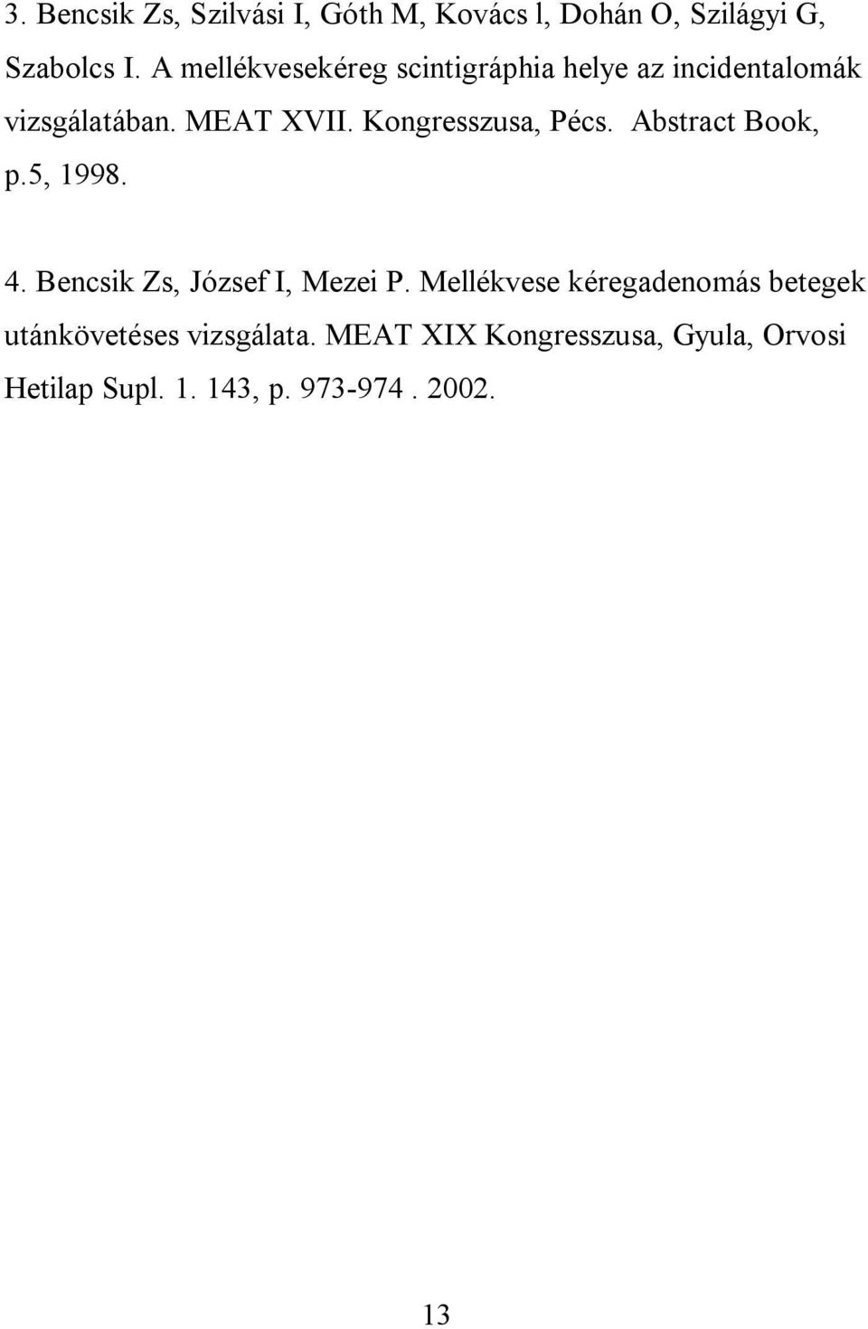 Kongresszusa, Pécs. Abstract Book, p.5, 1998. 4. Bencsik Zs, József I, Mezei P.