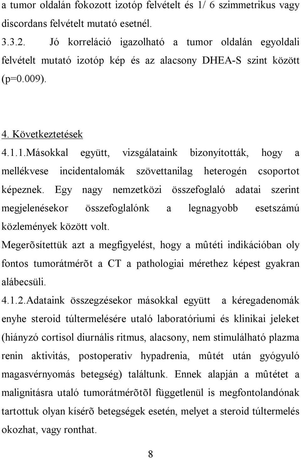 1.Másokkal együtt, vizsgálataink bizonyították, hogy a mellékvese incidentalomák szövettanilag heterogén csoportot képeznek.